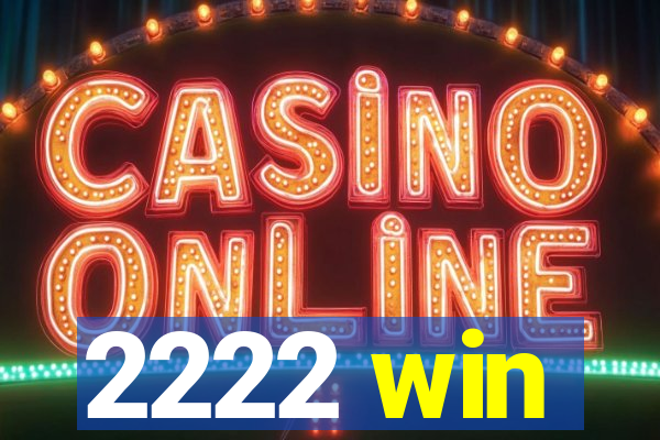 2222 win